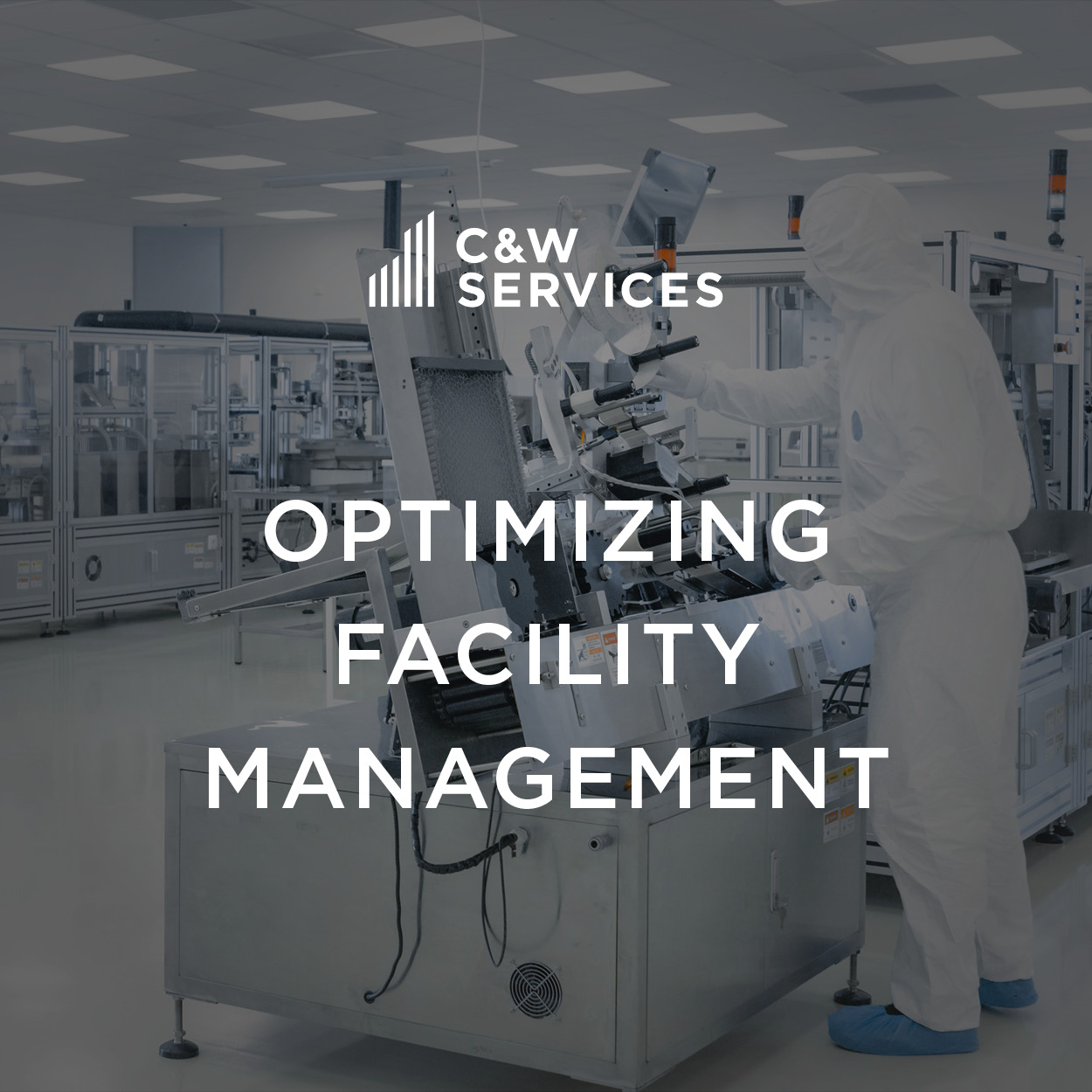 Person in protective gear working on equipment in a cleanroom facility. Text overlay reads, "C&W Services: Optimizing Facility Management.
