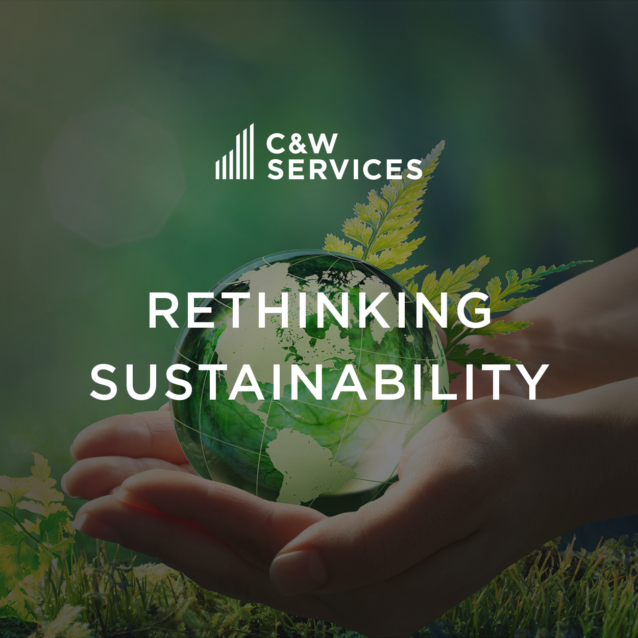 Hands holding a glass globe with leaves around it, featuring the C&W Services logo and the words "Rethinking Sustainability" overlaid.