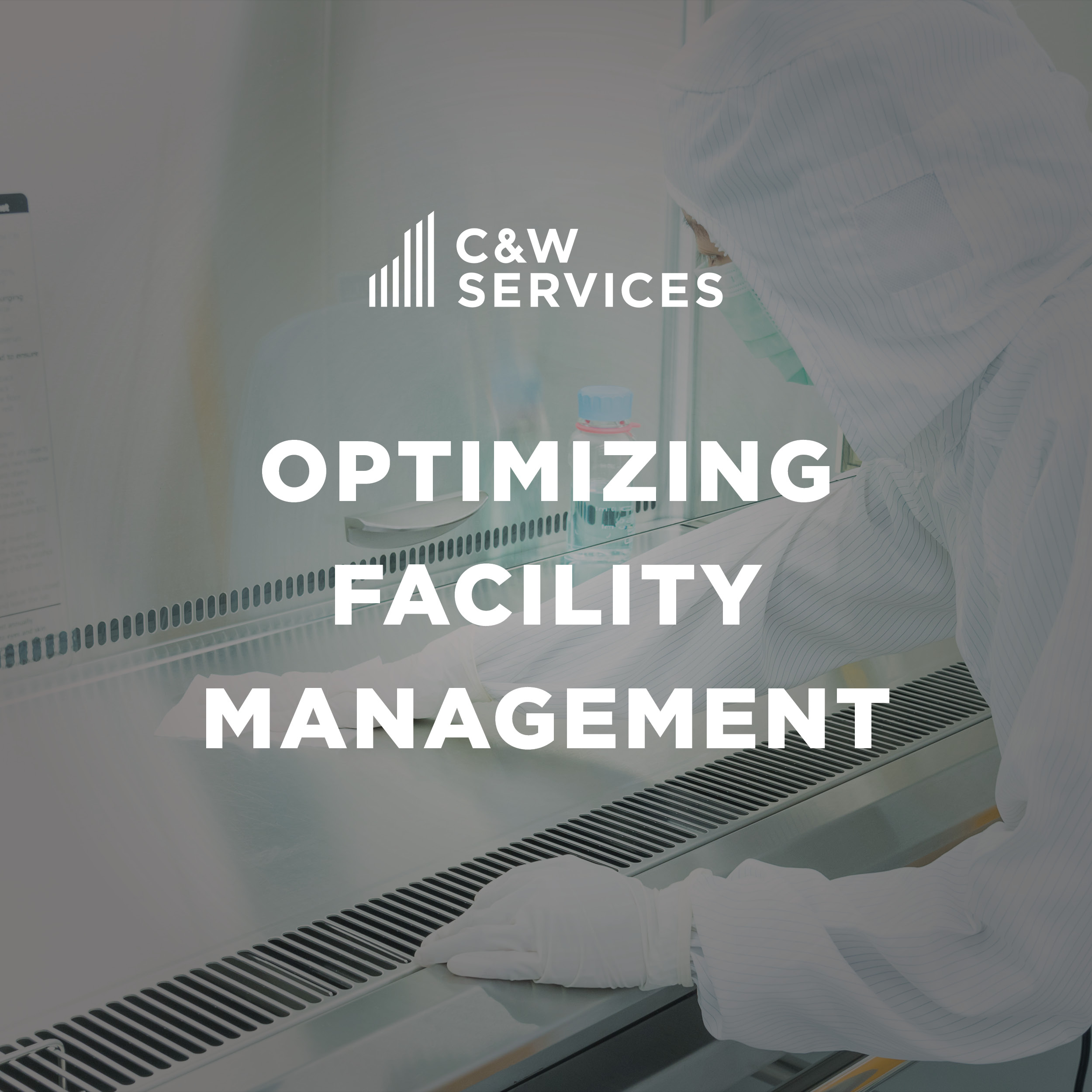 Person in protective clothing cleaning a surface in a lab with the text "C&W Services Optimizing Facility Management" overlaid.